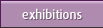 exhibitions